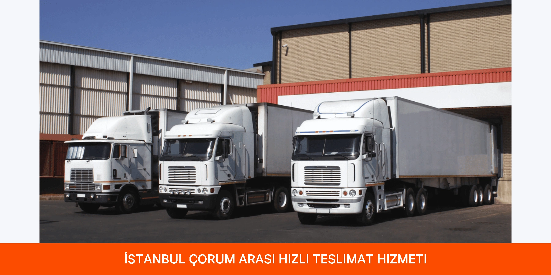 İstanbul Çorum Arası Hızlı Teslimat Hizmeti